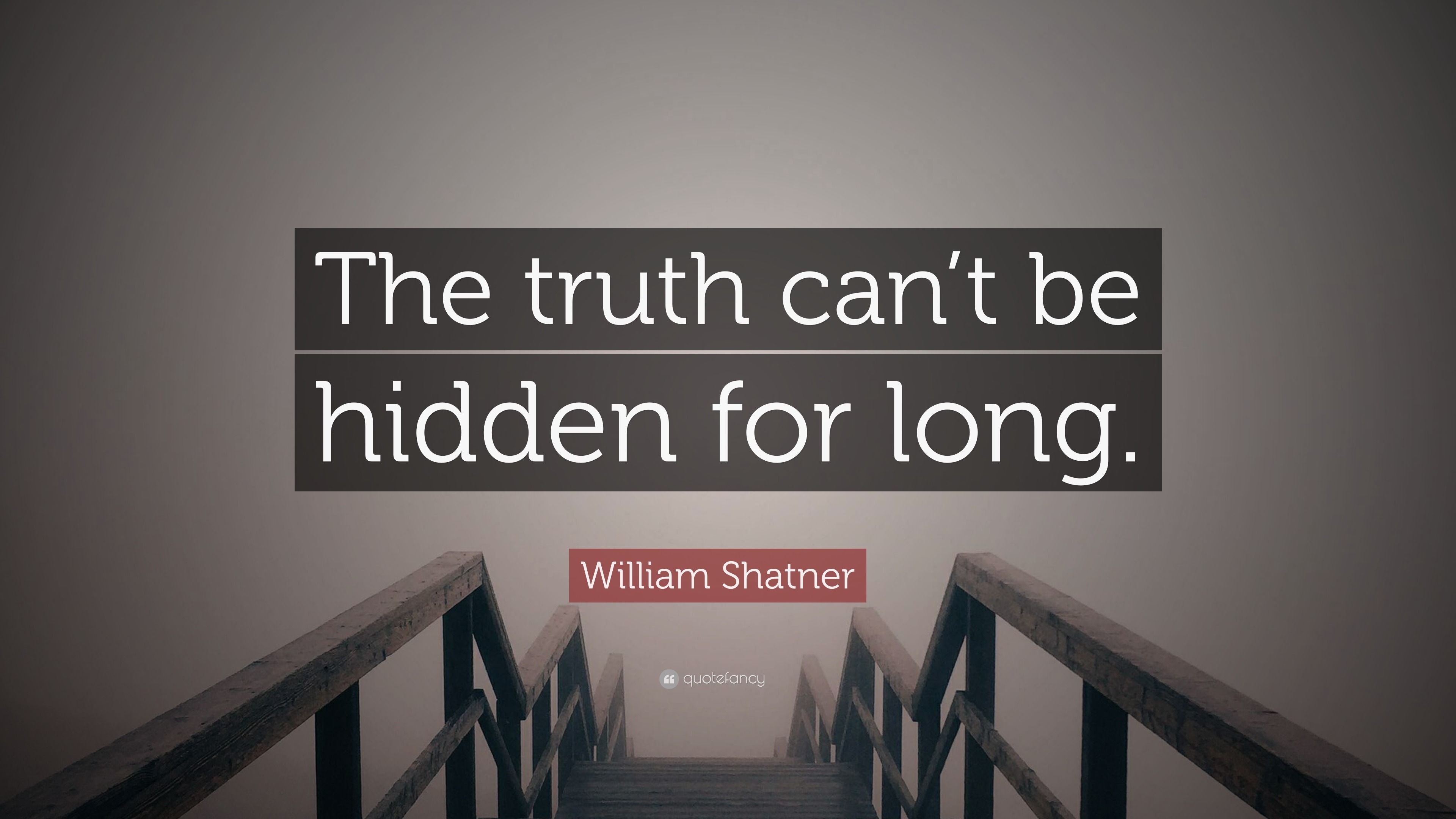 738877-William-Shatner-Quote-The-truth-can-t-be-hidden-for-long.jpg
