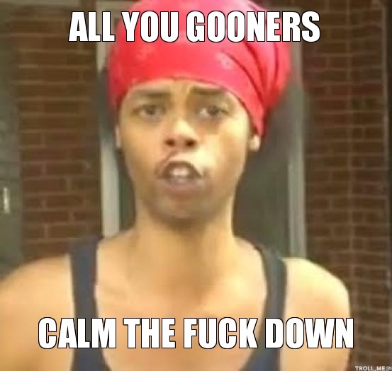 all-you-gooners-calm-the-****-down.jpg