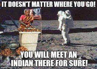 Funny-American-Meme-It-Doesnt-Matter-Where-You-Go-You-Will-Meet-An-Indian-There-For-Sure-Picture.jpg