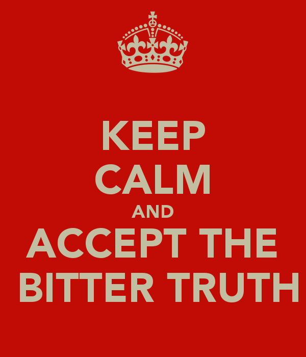 keep-calm-and-accept-the-bitter-truth.png