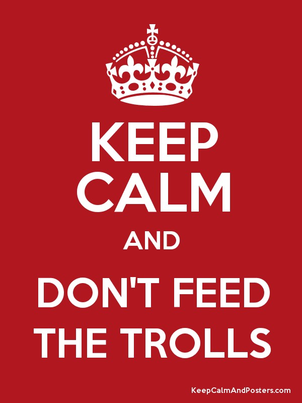 Keep calm & don't feed the trolls.jpg