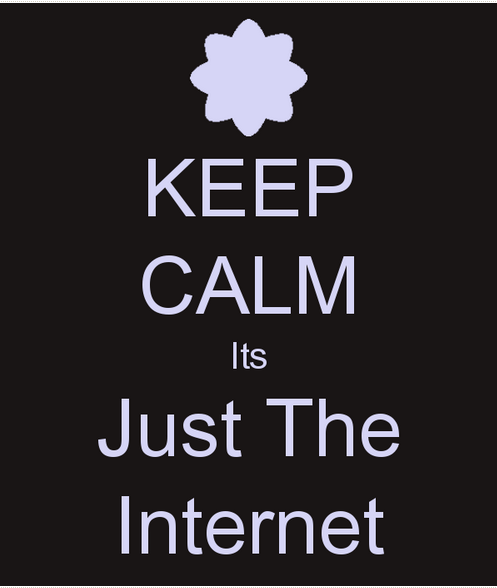 Keep+calm+its+just+the+internet[1].PNG