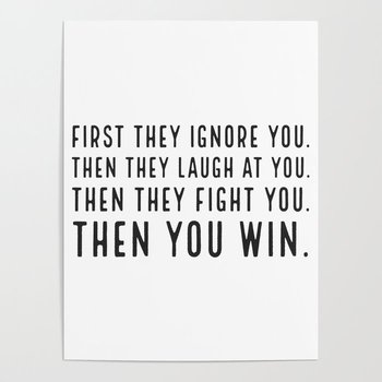 rsz_first-they-ignore-you-then-they-laugh-at-you-then-they-fight-you-then-you-win-posters.jpg
