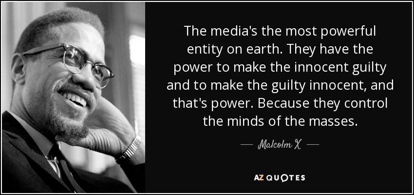 the-medias-the-most-powerful-entity-on-earth.-they-have-the-power-to-make-the-innocent-guilty-...jpg