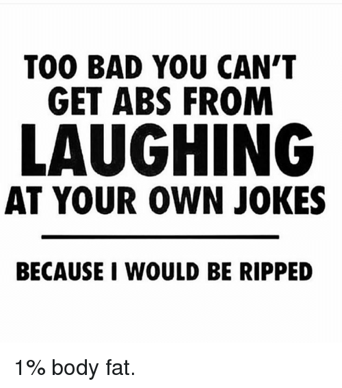 too-bad-you-cant-get-abs-from-laughing-at-your-23497095.png