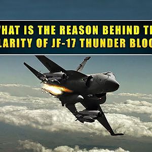 What is the reason behind the popularity of JF-17 Thunder Block-3...?