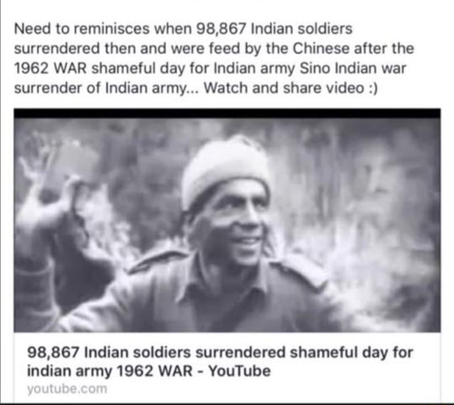 Need to reminisces when 98,867 Indian soldiers surrendered then and were  feed by the Chinese after the 1962 WAR shameful day for Indian army Sino  Indian war surrender of Indian army... Watch