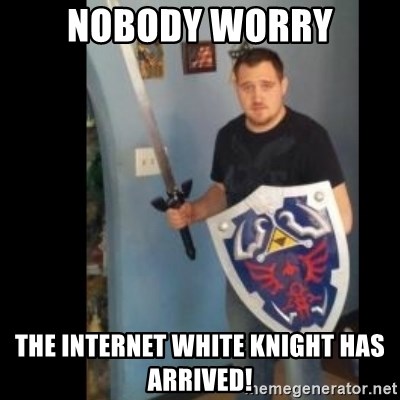 nobody-worry-the-internet-white-knight-has-arrived.jpg