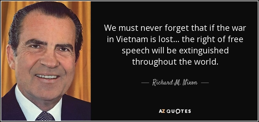 quote-we-must-never-forget-that-if-the-war-in-vietnam-is-lost-the-right-of-free-speech-will-richard-m-nixon-138-47-19.jpg