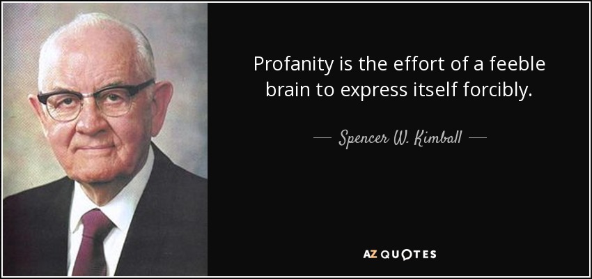 quote-profanity-is-the-effort-of-a-feeble-brain-to-express-itself-forcibly-spencer-w-kimball-36-4-0484.jpg