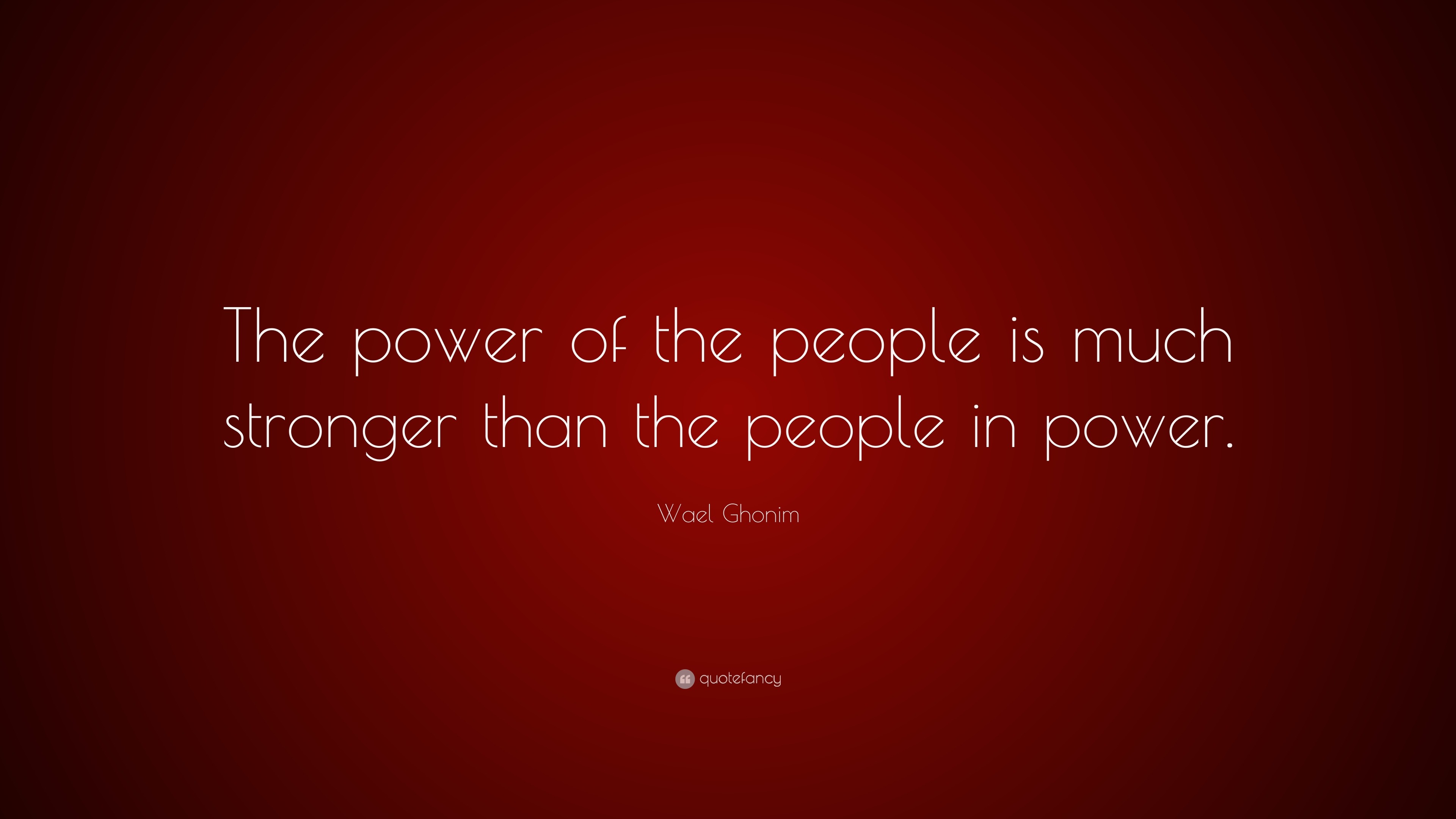 1819410-Wael-Ghonim-Quote-The-power-of-the-people-is-much-stronger-than.jpg