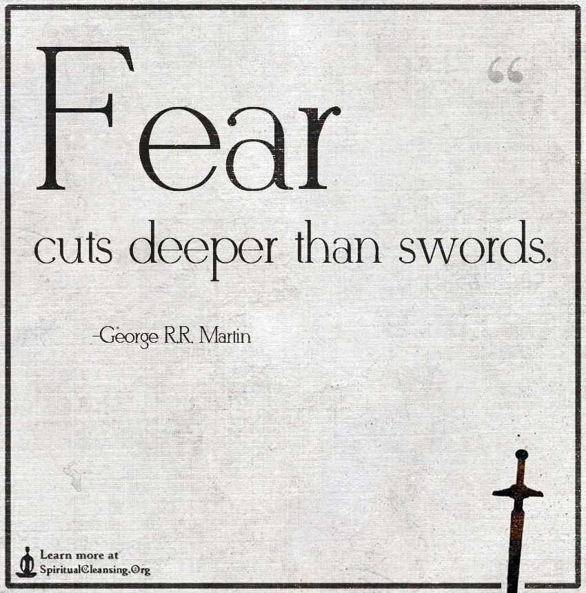 Fear-cuts-deeper-than-swords..jpg