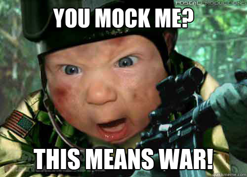 You-Mock-Me-This-Means-War-Funny-War-Meme-Image.jpg