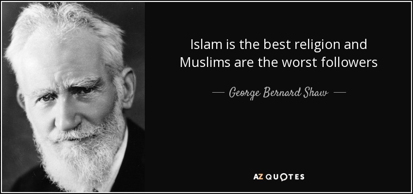 quote-islam-is-the-best-religion-and-muslims-are-the-worst-followers-george-bernard-shaw-86-95-33.jpg