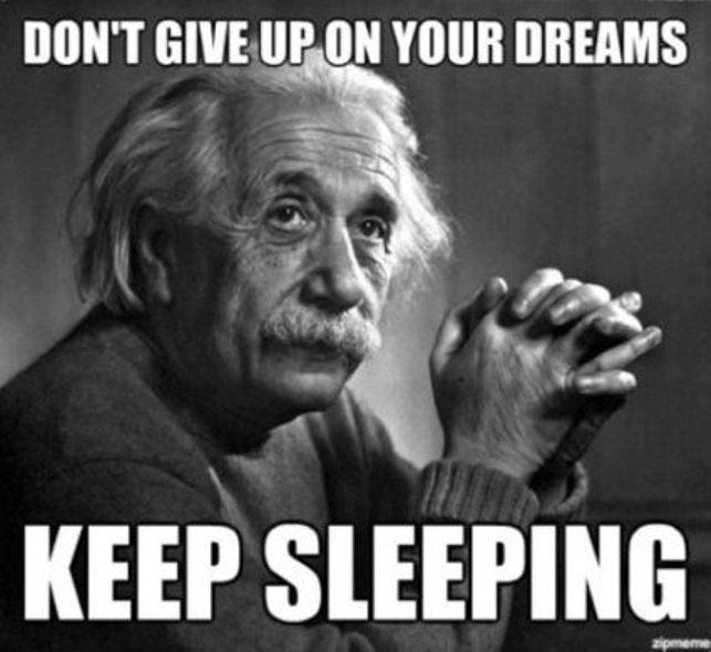 Don't+give+up+your+dreams+keep+sleeping.jpg