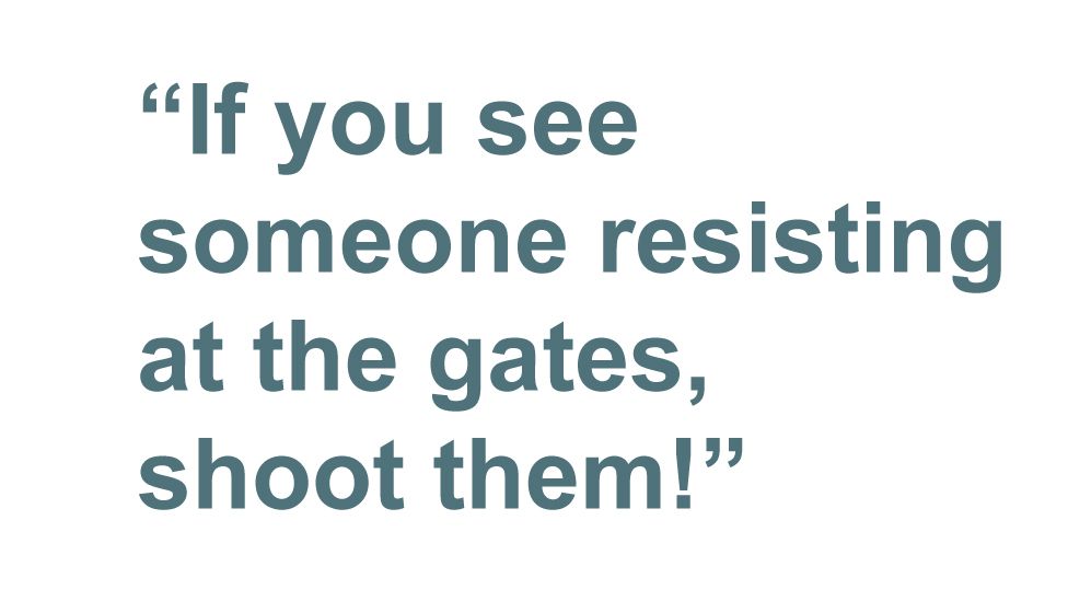 Quotebox: If you see someone resisting at the gates, shoot them!