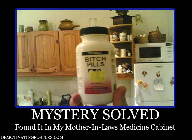 demotivational-posters-demotivating-posters-funny-posters-posters-pills-medicine-medicine-cabinet-mother-in-law-family-woman-lady-women.jpg