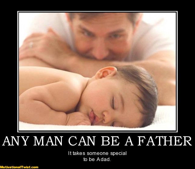 any-man-can-be-a-father-special-father-motivational.jpg