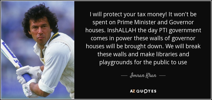 quote-i-will-protect-your-tax-money-it-won-t-be-spent-on-prime-minister-and-governor-houses-imran-khan-131-80-57.jpg