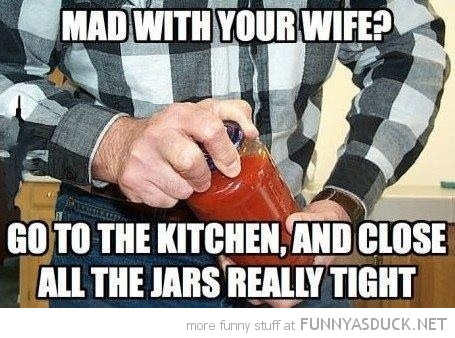 funny-mad-wife-go-kitchen-close-jars-really-tight-pics.jpg