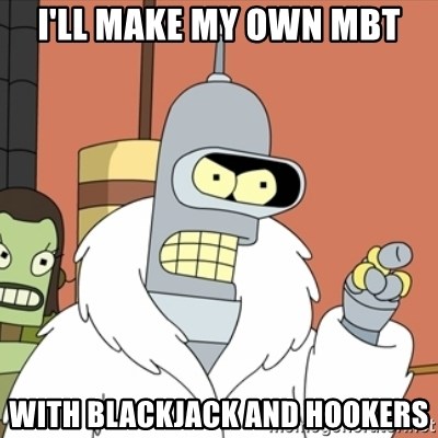 ill-make-my-own-mbt-with-blackjack-and-hookers.jpg