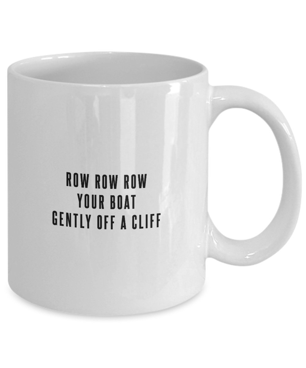 Row Row Row Your Boat Gently Off a Cliff Funny Mug - Gift for Your Dad, Mom, Boyfriend, Girlfriend, or Friend - Proudly Made in the USA!