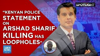 “Kenyan Police statement on Arshad Sharif killing has loopholes”