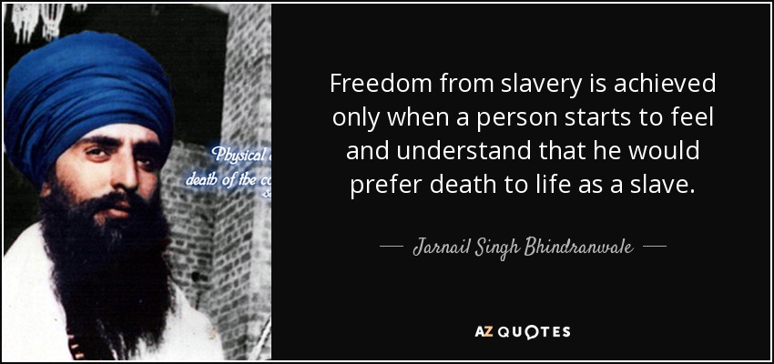 quote-freedom-from-slavery-is-achieved-only-when-a-person-starts-to-feel-and-understand-that-jarnail-singh-bhindranwale-77-8-0869.jpg
