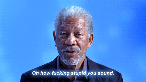 Morgan-Freeman-Insults-Your-Intelligents-Reaction-Gif.gif