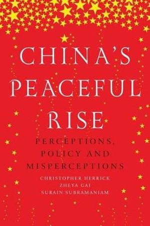 China's peaceful rise : Perceptions, policy and misperceptions - Christopher Herrick