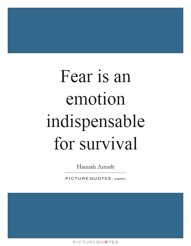 fear-is-an-emotion-indispensable-for-survival-quote-1.jpg