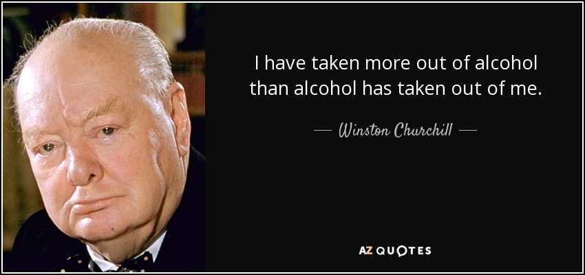 quote-i-have-taken-more-out-of-alcohol-than-alcohol-has-taken-out-of-me-winston-churchill-5-63-51.jpg