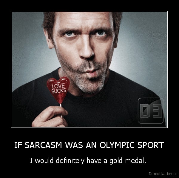 demotivation.us_IF-SARCASM-WAS-AN-OLYMPIC-SPORT-I-would-definitely-have-a-gold-medal.-_134468575447.jpg