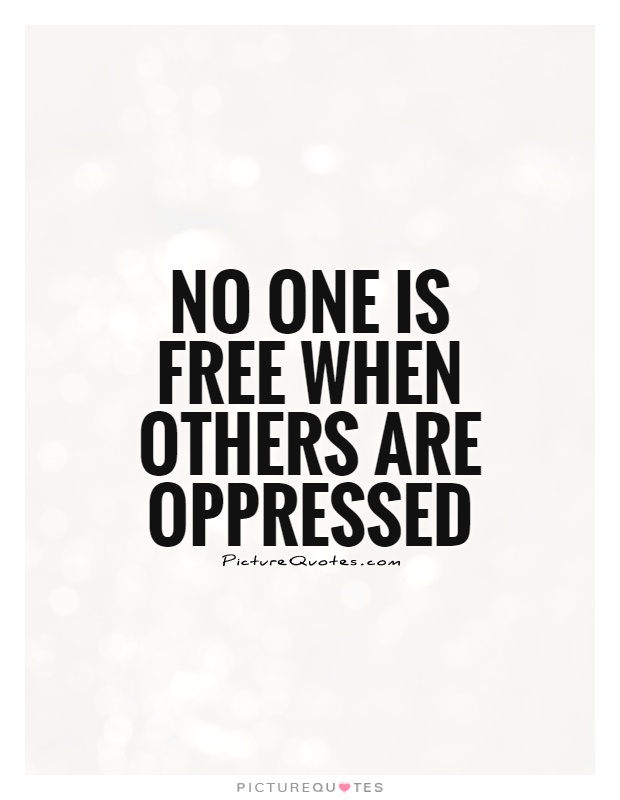 no-one-is-free-when-others-are-oppressed-quote-1.jpg